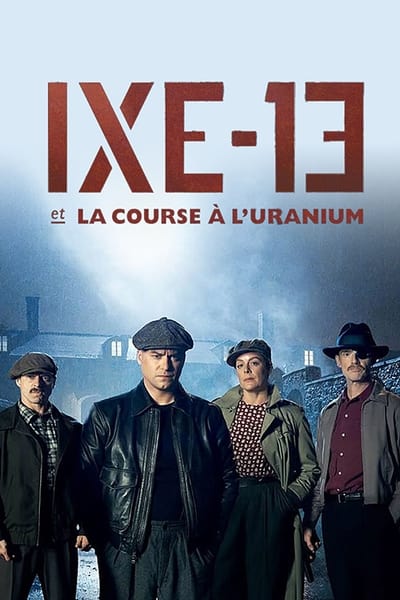 Regarder IXE-13 et la course à l'uranium - Saison 1 en streaming complet
