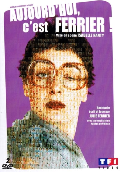Regarder Julie Ferrier : Aujourd'hui c'est Ferrier ! en streaming complet