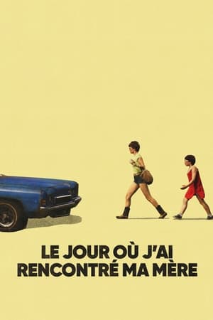 Regarder Le Jour où j'ai rencontré ma mère en streaming complet